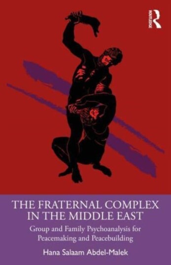 The Fraternal Complex in the Middle East Group and Family Psychoanalysis for Peacemaking and Peacebuilding