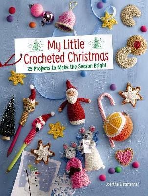 My Little Crocheted Christmas  25 Projects to Make the Season Bright