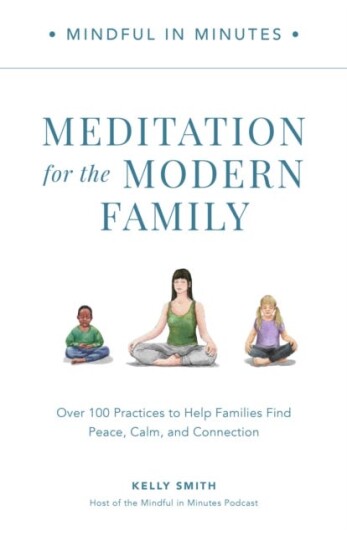 Mindful In Minutes: Meditation For The Modern Family Av Kelly Smith