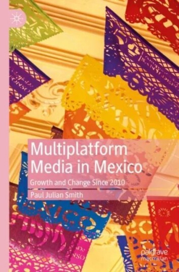 Multiplatform Media In Mexico Av Paul Julian Smith