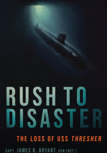 Rush to Disaster  The Loss of USS Thresher