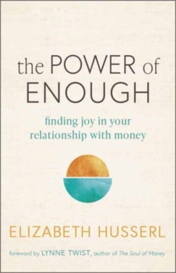 The Power of Enough Finding Joy in Your Relationship with Money The Power of Enough Finding Joy in Your Relationship with Money