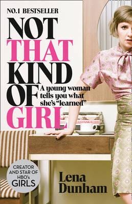Not That Kind Of Girl Av Lena Dunham