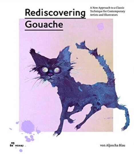 Rediscovering Gouache: A New Approach To A Classic Technique For Contemporary Artists And Illustrato Av Aljoscha Blau
