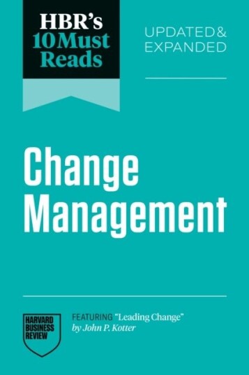 HBR's 10 Must Reads on Change Management Updated and Expanded HBR's 10 Must Reads on Change Management Updated and Expanded