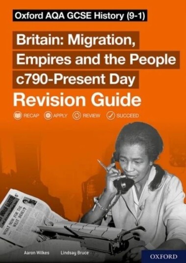 Sch: 14-16: Oxford AQA GCSE History (9-1): Britain: Migration, Empires and the People c790-Present D av Aaron Wilkes, Lindsay Bruce