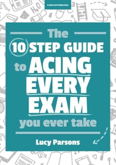 The Ten Step Guide To Acing Every Exam You Ever Take Av Lucy Parsons The Ten Step Guide To Acing Every Exam You Ever Take Av Lucy Parsons