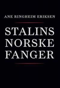 Stalins Norske Fanger Av Ane Ringheim Eriksen