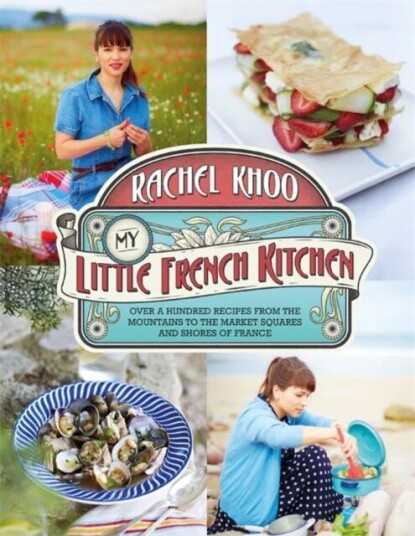 My Little French Kitchen Av Rachel Khoo My Little French Kitchen Av Rachel Khoo