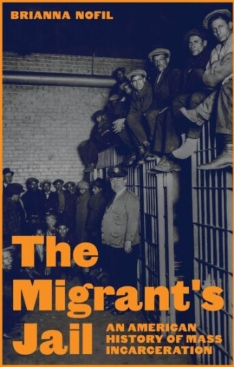 The Migrant's Jail  An American History of Mass Incarceration