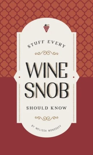 Stuff Every Wine Snob Should Know Av Melissa Monosoff