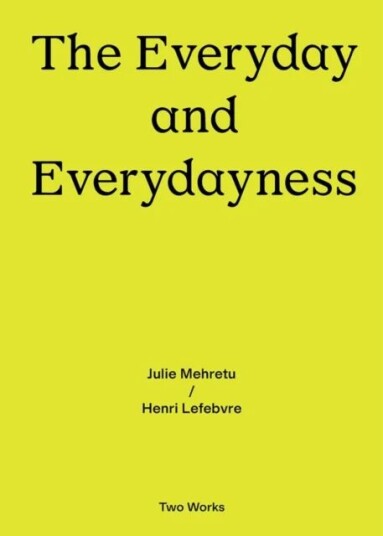 The Everyday And Everydayness Av Julie Mehretu, Henri Lefebvre