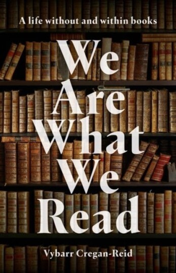 We Are What We Read  A Life Within and Without Books