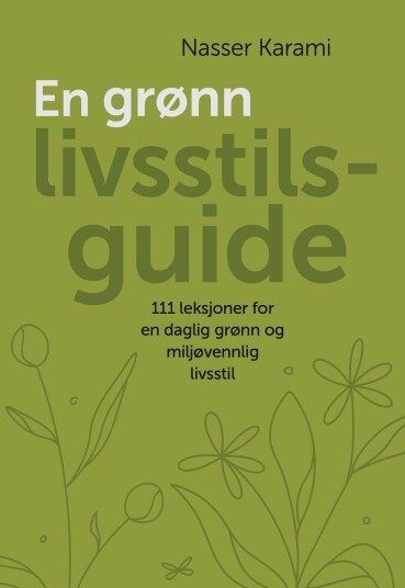 En grønn livsstilsguide  111 prinsipper  for en daglig grønn  og miljøvennlig livsstil