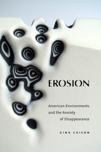 Erosion American Environments and the Anxiety of Disappearance