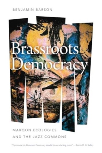 Brassroots Democracy  Maroon Ecologies and the Jazz Commons