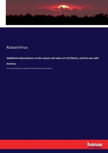 Additional observations on the nature and value of civil liberty and the war with America