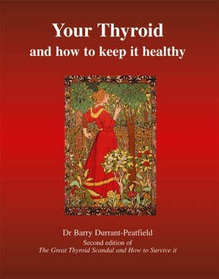 Your Thyroid and How to Keep it Healthy The Great Thyroid Scandal and How to Survive it