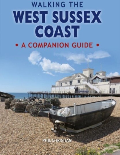 Walking the West Sussex Coast A Companion Guide Walking the West Sussex Coast A Companion Guide