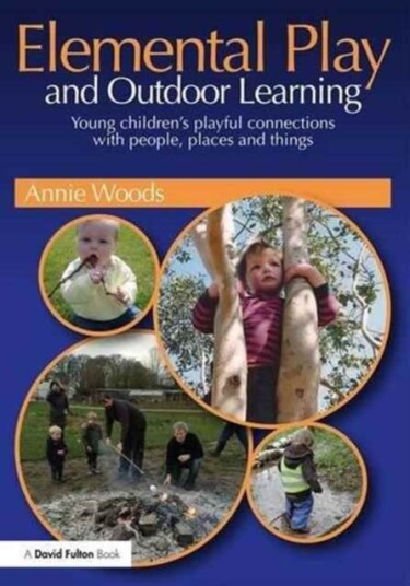 Elemental Play and Outdoor Learning Elemental Play and Outdoor Learning