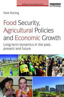 Food Security, Agricultural Policies And Economic Growth Av Niek (Wageningen University Netherlands) Koning