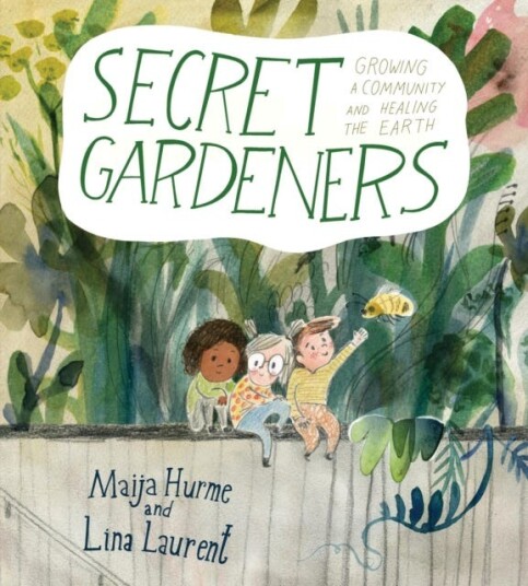 Secret Gardeners Growing a Community and Healing the Earth