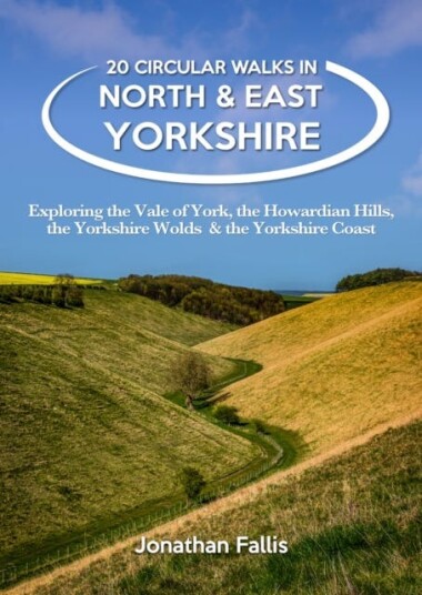 20 Circular Walks in North & East Yorkshire  Exploring the Vale of York, the Howardian Hills, the Yorkshire Wolds & the Yorkshire Coast