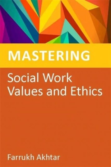 Mastering Social Work Values And Ethics Av Farrukh Akhtar