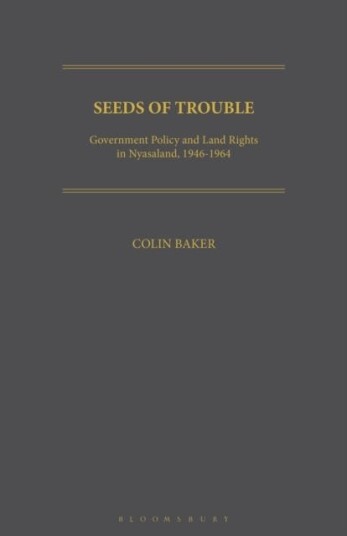 Seeds of Trouble  Government Policy and Land Rights in Nyasaland, 19461964