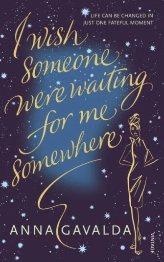 I Wish Someone Were Waiting For Me Somewhere Av Anna Gavalda I Wish Someone Were Waiting For Me Somewhere Av Anna Gavalda