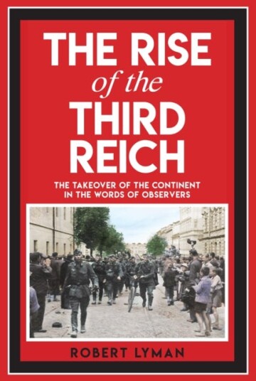 The Rise of the Third Reich The Takeover of the Continent in the Words of Observers The Rise of the Third Reich The Takeover of the Continent in the Words of Observers