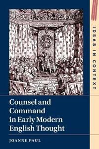 Paul Joanne Counsel and Command in Early Modern English Thought