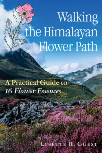 Walking the Himalayan Flower Path A Practical Guide to 16 Flower Essences Walking the Himalayan Flower Path A Practical Guide to 16 Flower Essences