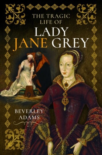The Tragic Life of Lady Jane Grey The Tragic Life of Lady Jane Grey