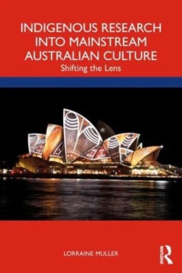 Indigenous Research Into Mainstream Australian Culture Av Lorraine (James Cook University Australia) Muller