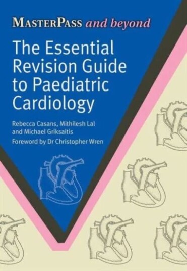 The Essential Revision Guide To Paediatric Cardiology Av Rebecca Casans, Mithilish Lal, Michael Griksaitis