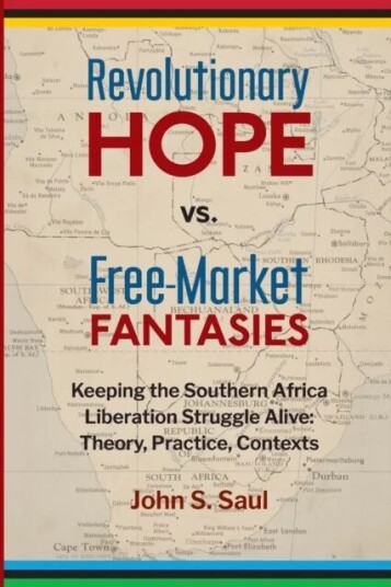 Revolutionary Hope Vs Free Market Fantasies Av John S. Saul Revolutionary Hope Vs Free Market Fantasies Av John S. Saul
