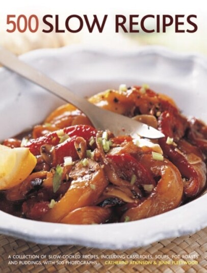 500 Slow recipes  A collection of slowcooked recipes, including casseroles, soups, pot roasts and puddings with 500 photographs