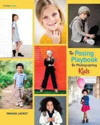 The Posing Playbook For Photographing Kids Av Tamara Lackey The Posing Playbook For Photographing Kids Av Tamara Lackey