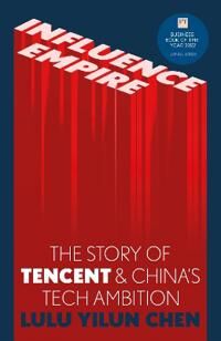 Influence Empire: The Story Of Tencent And China'S Tech Ambition Av Lulu Yilun Chen