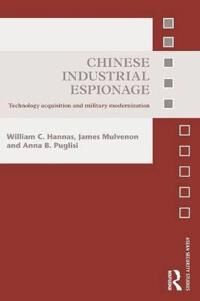 Hannas William C. Chinese Industrial Espionage Hannas William C. Chinese Industrial Espionage