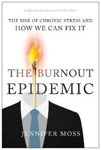 The Burnout Epidemic Av Jennifer Moss