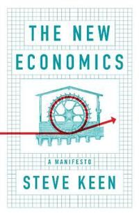 The New Economics Av Steve (University College London) Keen