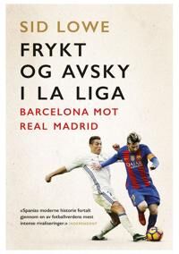 Frykt Og Avsky I La Liga Av Sid Lowe