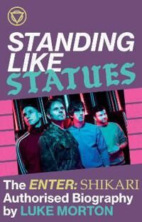 Standing Like Statues: The Enter Shikari Authorised Biography Av Luke Morton Standing Like Statues: The Enter Shikari Authorised Biography Av Luke Morton