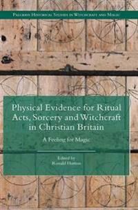Hutton Ronald Physical Evidence for Ritual Acts Sorcery and Witchcraft in Christian Britain