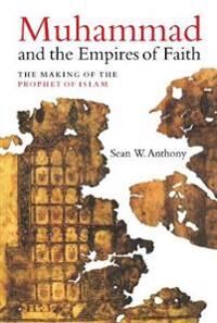 Muhammad And The Empires Of Faith Av Dr. Sean W. Anthony Muhammad And The Empires Of Faith Av Dr. Sean W. Anthony