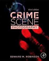 Crime Scene Photography Av Edward M. (Associate Professor Forensic Science Department The George Washington University Washington Dc Usa) Robinson