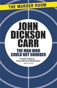Carr John Dickson The Man Who Could Not Shudder