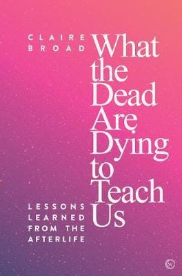 What The Dead Are Dying To Teach Us Av Claire Broad